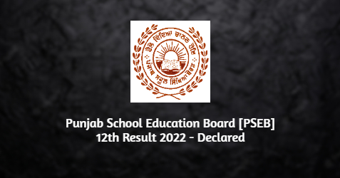 PSEB [Punjab School Education Board] 12th Result 2022 - Declared