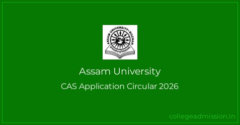 Assam University: CAS Application Circular 2026 | College Admission