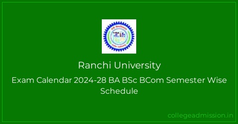 Ranchi University: Exam Calendar 2024-28 BA BSc BCom Semester Wise ...